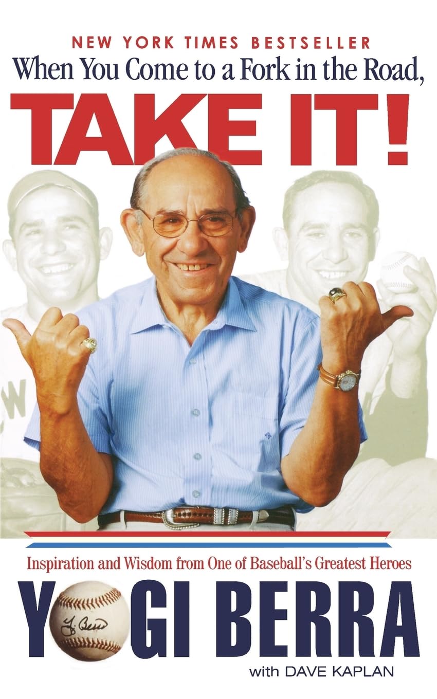 When You Come to a Fork in the Road, Take It!: Inspiration and Wisdom from One of Baseball's Greatest Heroes,Used