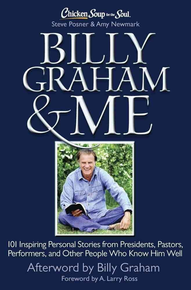 Chicken Soup For The Soul: Billy Graham & Me: 101 Inspiring Personal Stories From Presidents, Pastors, Performers, And Other Peo,Used