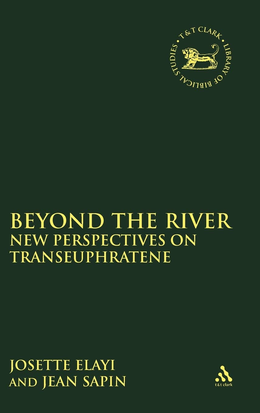 Beyond the River: New Perspectives on Transeuphratene (The Library of Hebrew Bible/Old Testament Studies, 250),New