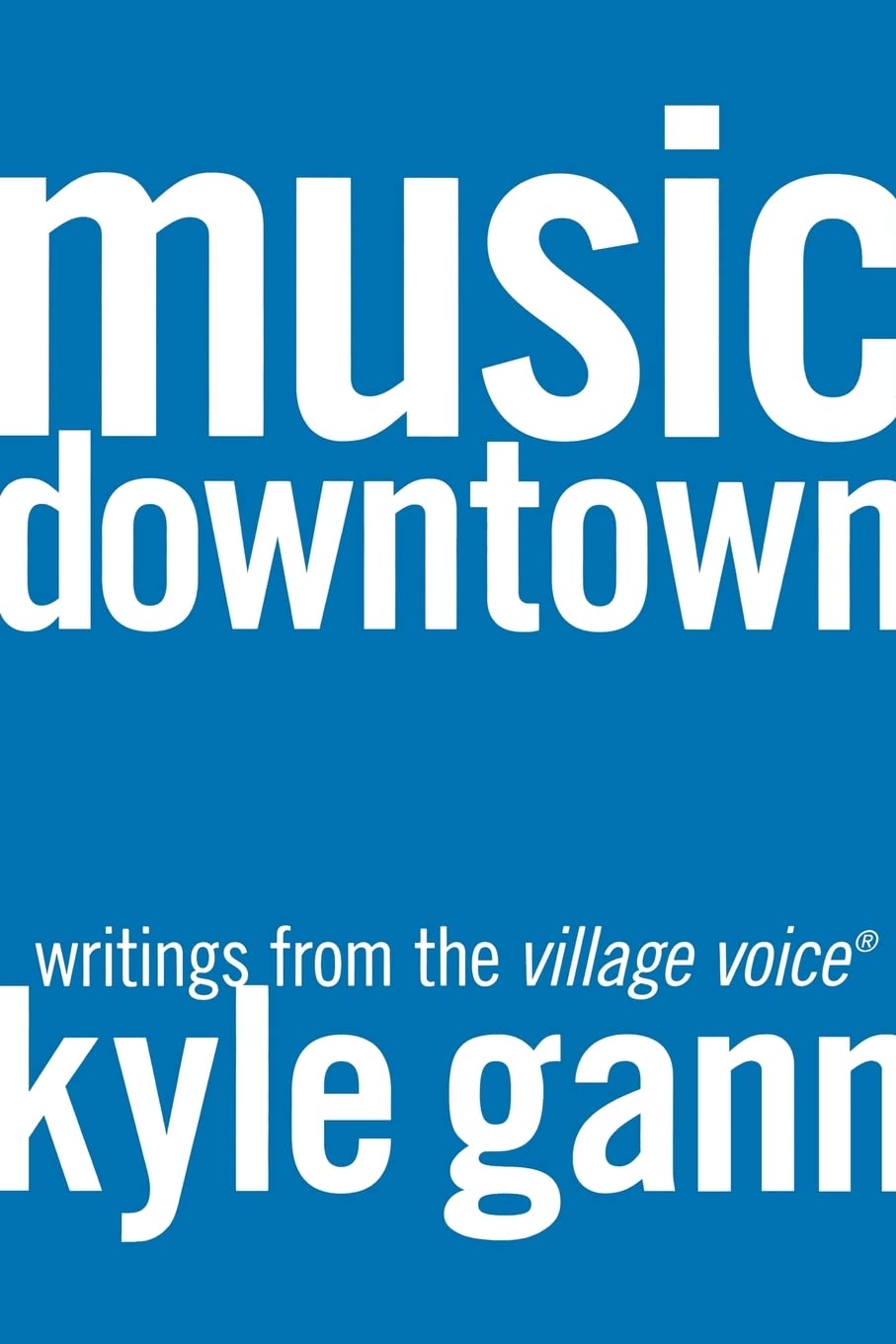 Music Downtown: Writings from the Village Voice,New