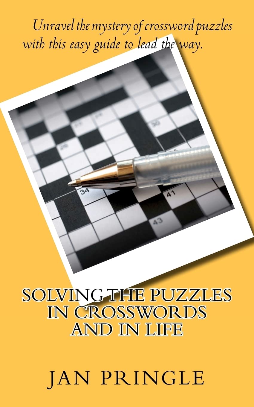 Solving The Puzzles In Crosswords And In Life: Unravel The Mystery Of Crossword Puzzles With This Easy Guide To Show The Way.,Used