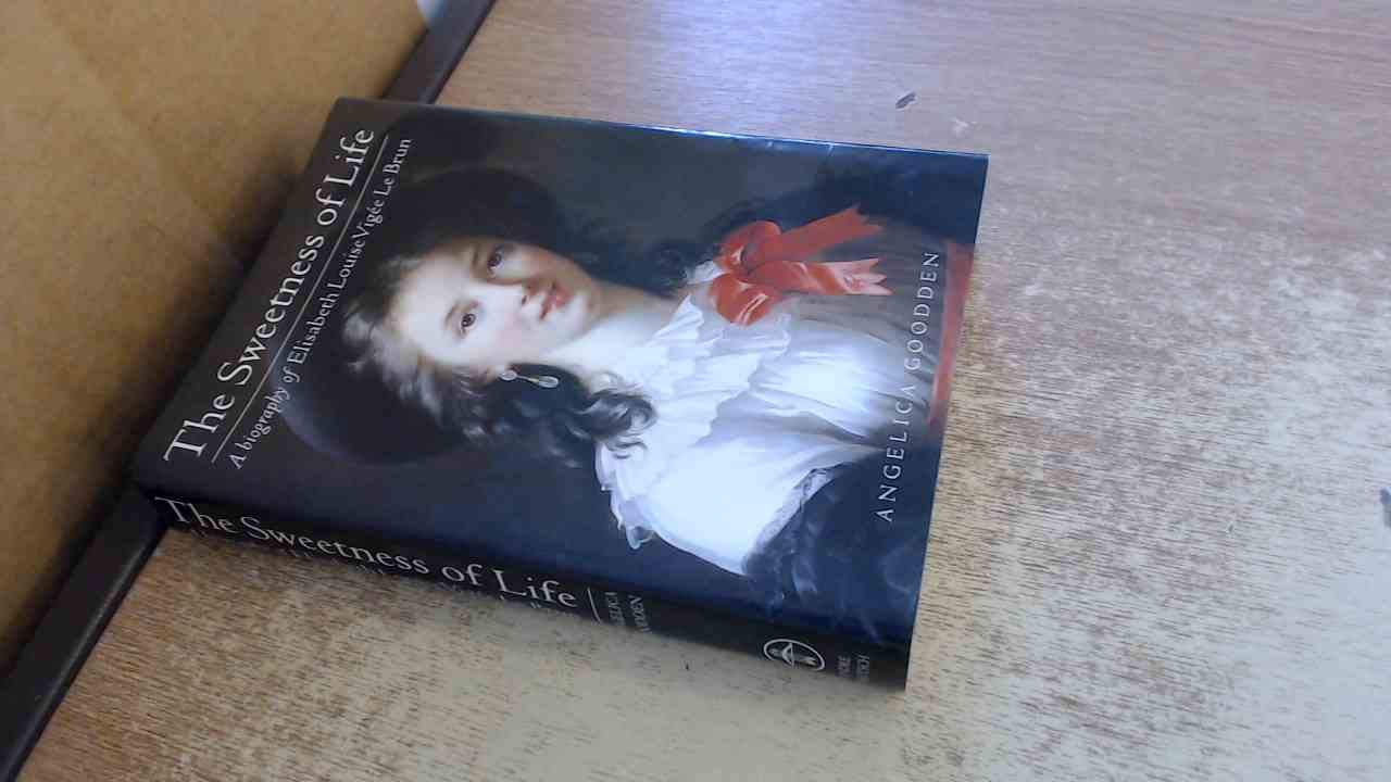 Sweetness of Life: A Biography of Elizabeth Louise Le Brun,Used