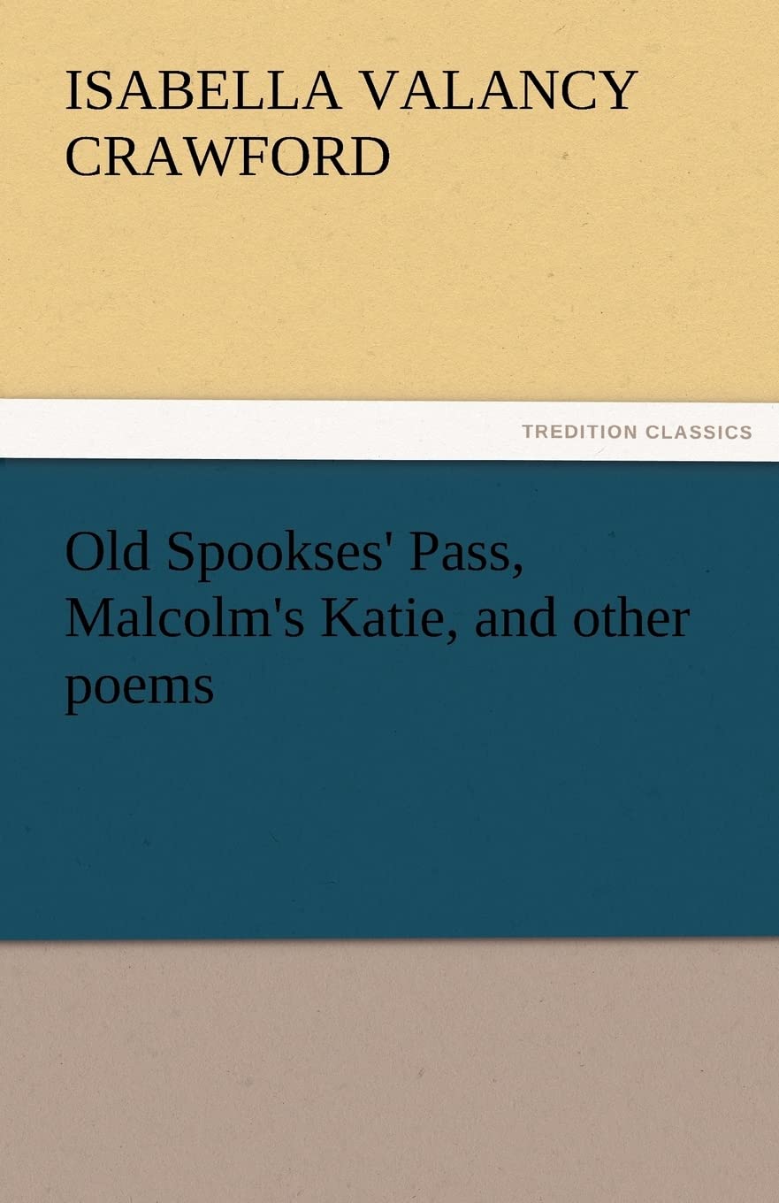 Old Spookses' Pass, Malcolm's Katie, and Other Poems,Used