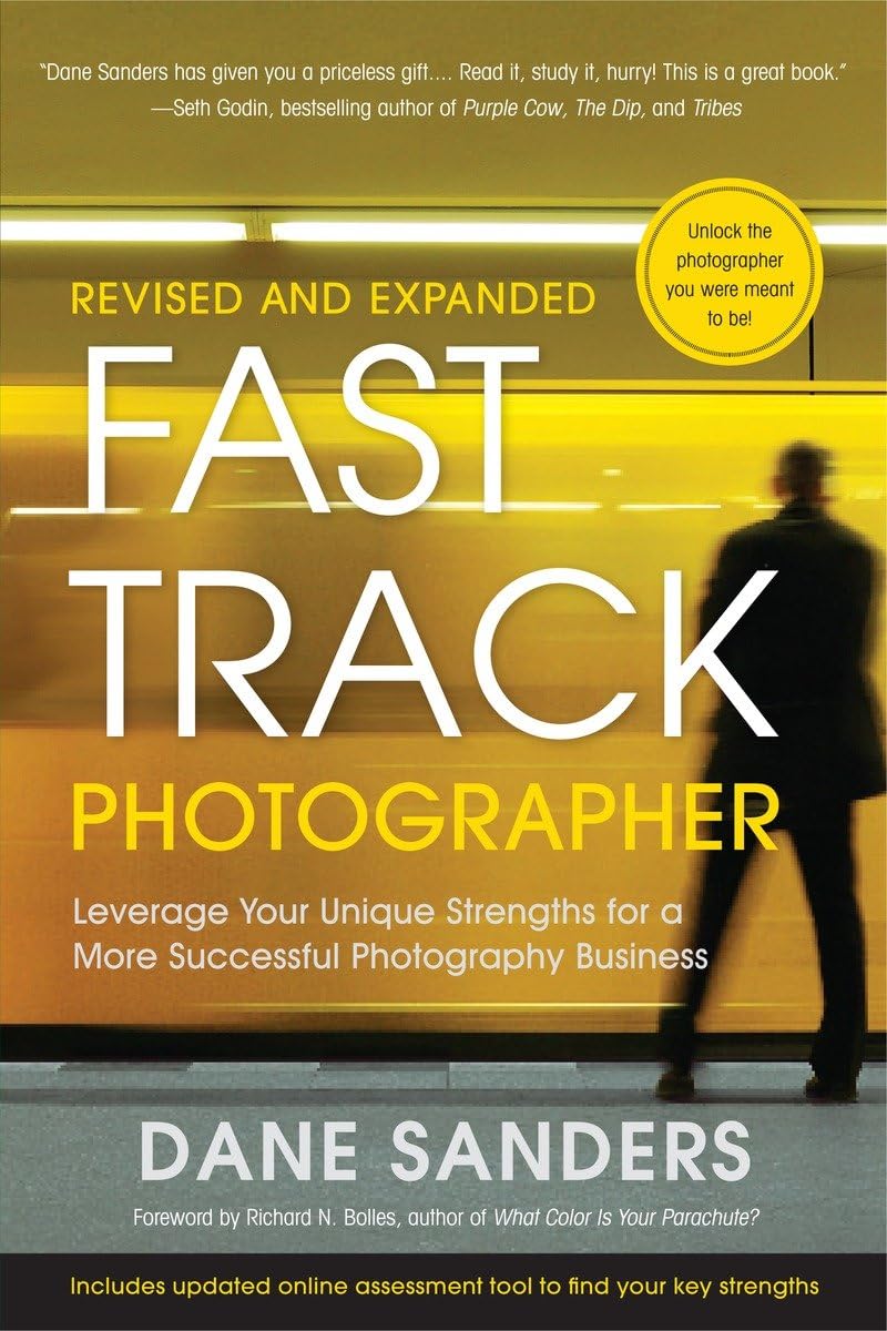 Fast Track Photographer, Revised And Expanded Edition: Leverage Your Unique Strengths For A More Successful Photography Business,New