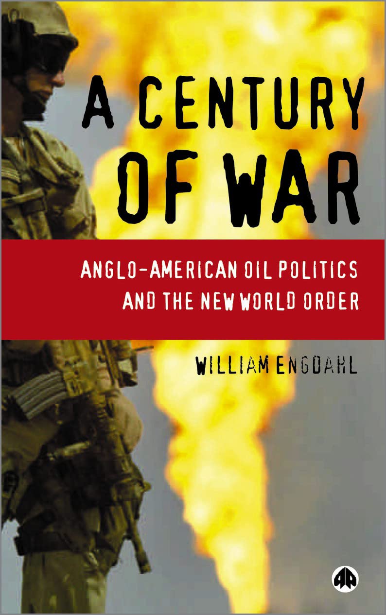 A Century Of War: Angloamerican Oil Politics And The New World Order,New