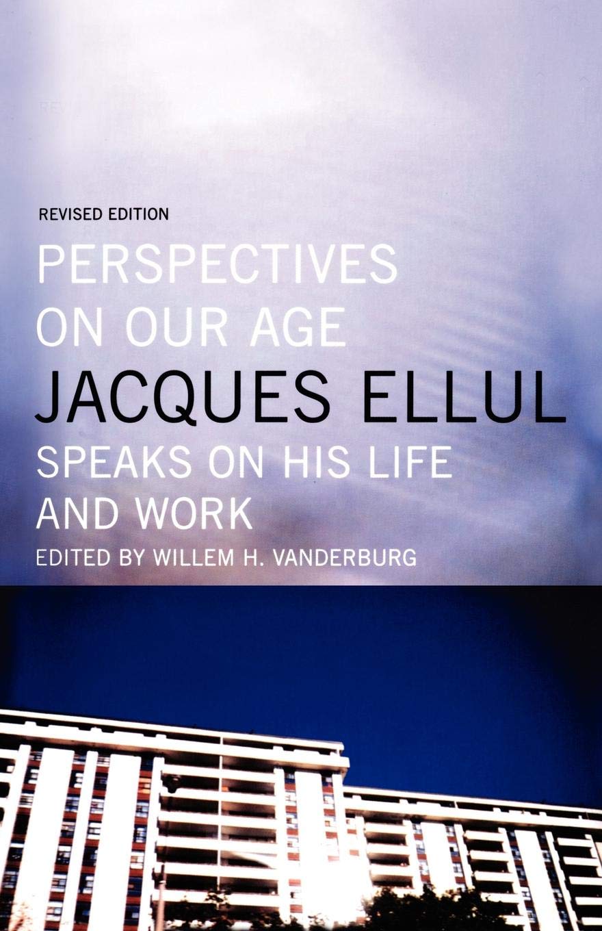 Perspectives On Our Age: Jacques Ellul Speaks On His Life And Work