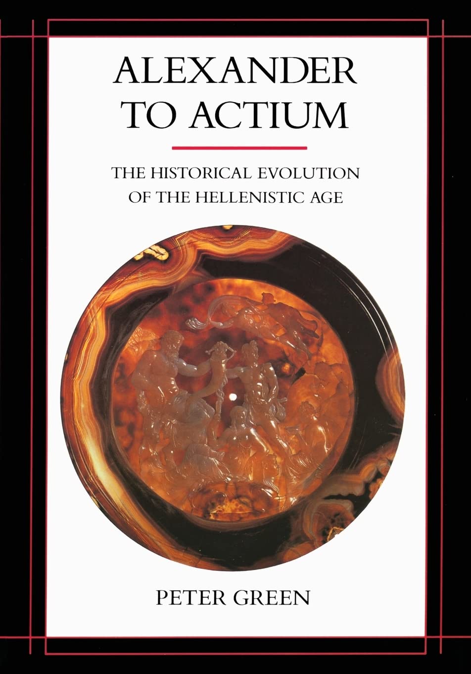Alexander To Actium: The Historical Evolution Of The Hellenistic Age (Volume 1),New