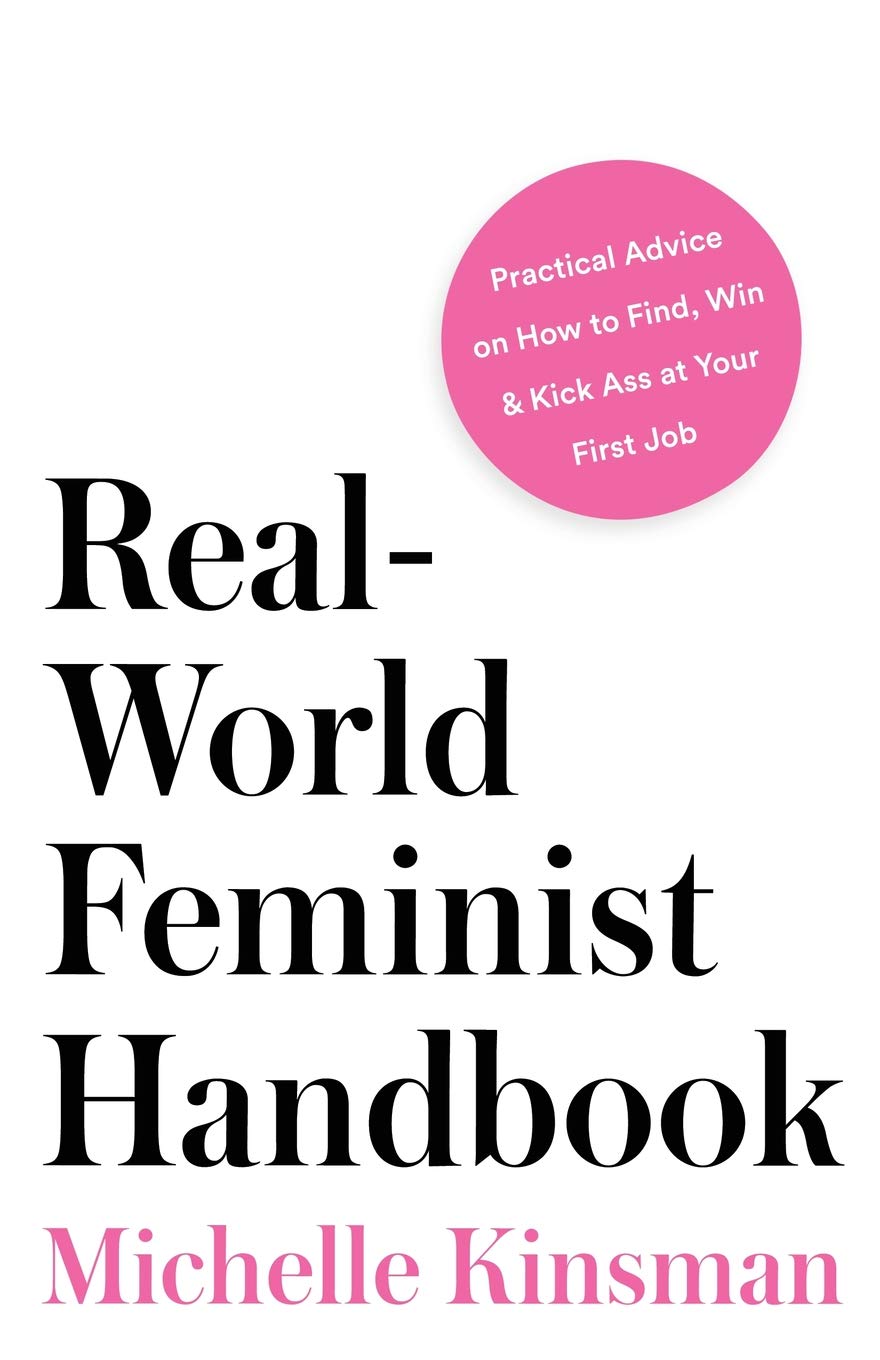 RealWorld Feminist Handbook: Practical Advice on How to Find, Win & Kick Ass at Your First Job,Used
