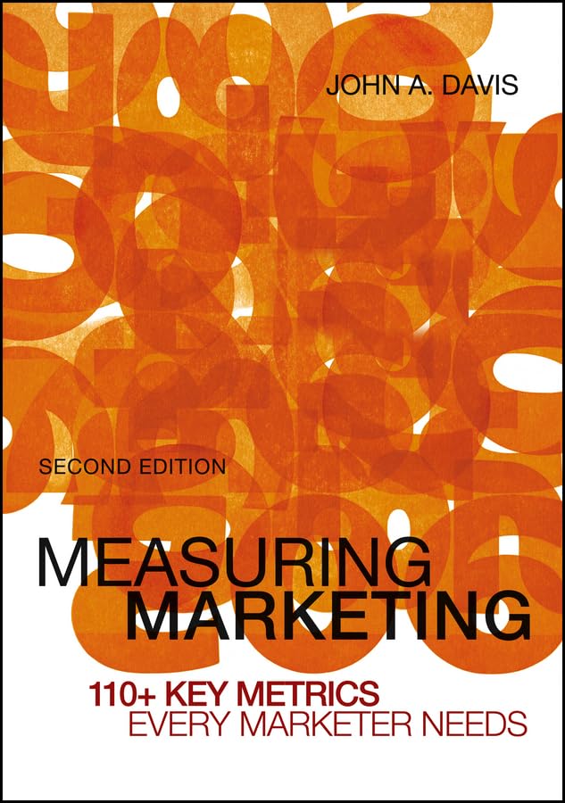 Measuring Marketing: 110+ Key Metrics Every Marketer Needs,Used