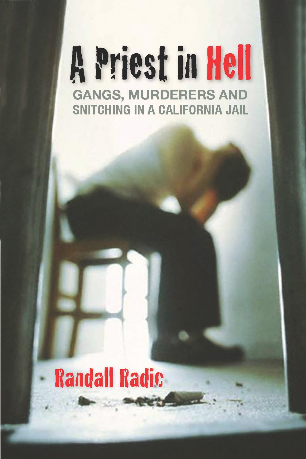 A Priest in Hell: Gangs, Murderers, and Snitching in a California Jail,Used
