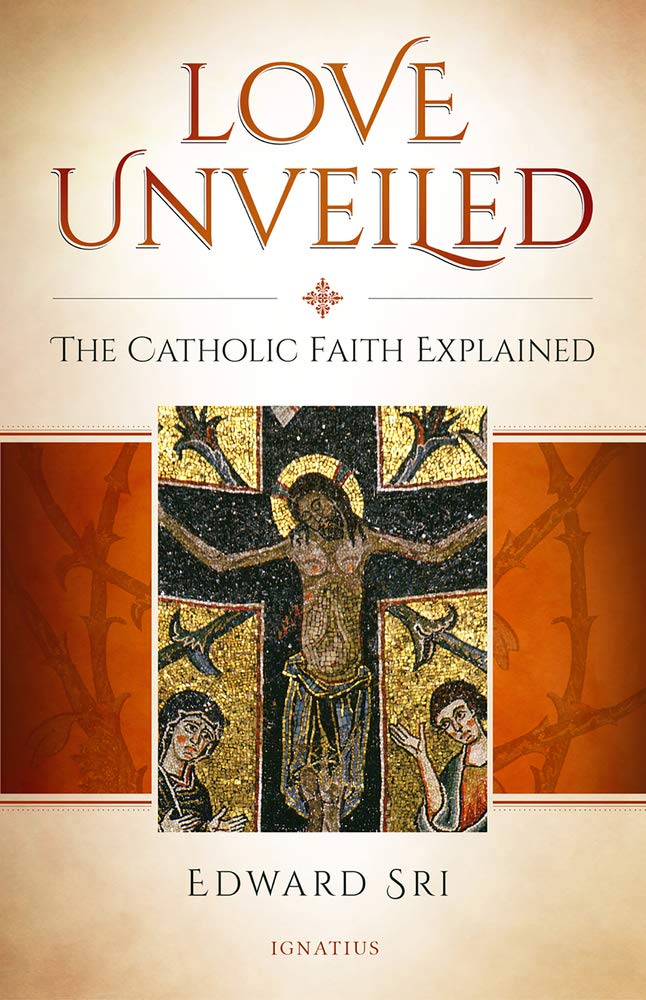 Love Unveiled: The Catholic Faith Explained,Used
