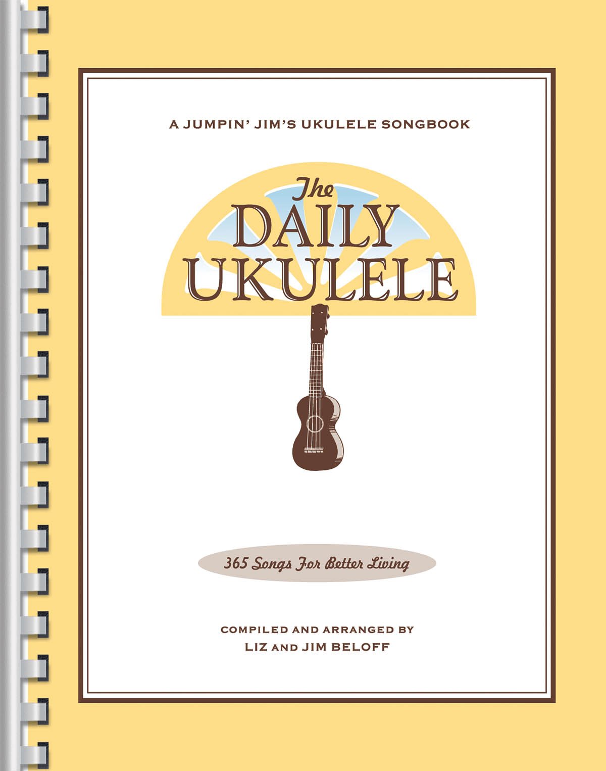 The Daily Ukulele  Jumpin' Jim'S Ukulele Songbooks  365 Songs For Better Living  Liz & Jim Beloff