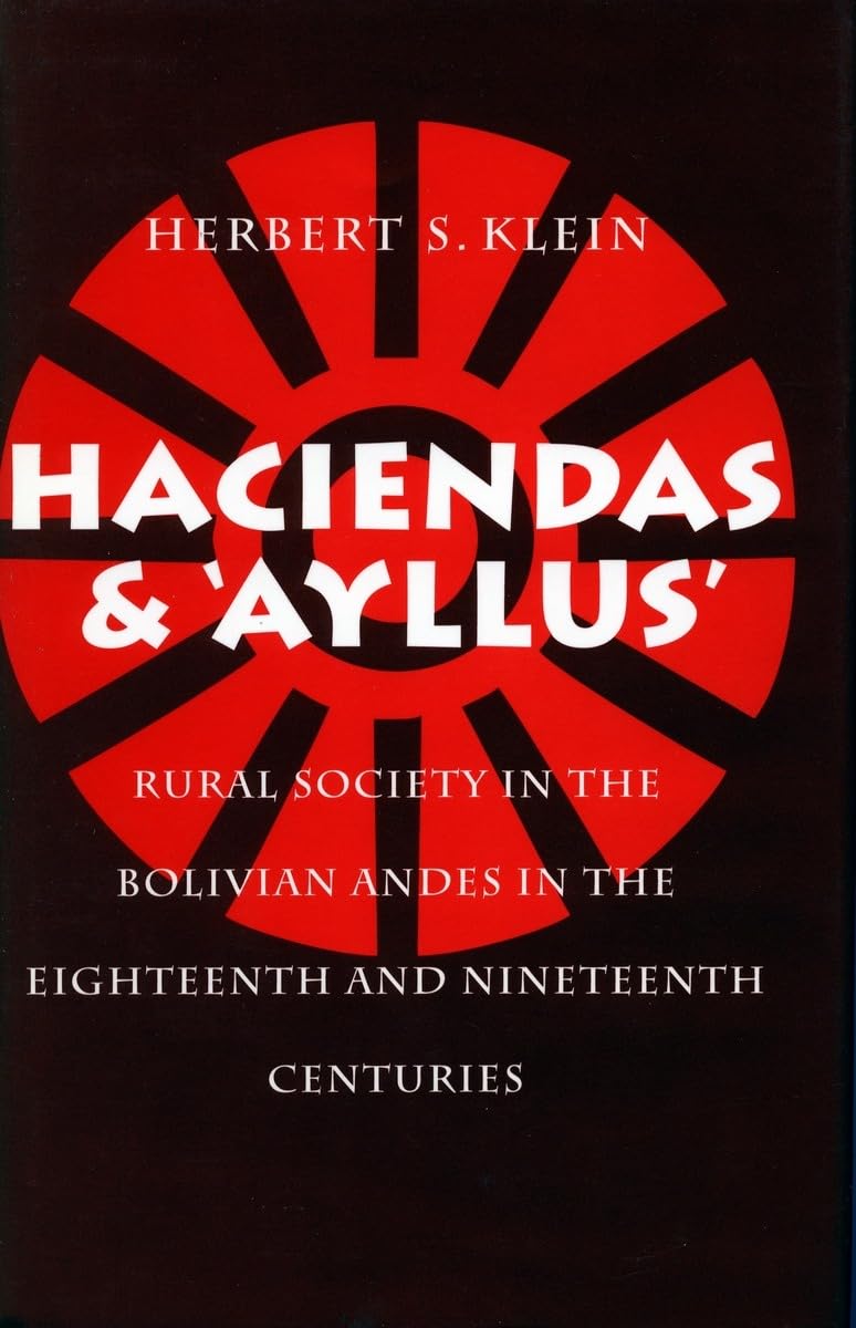Haciendas and Ayllus: Rural Society in the Bolivian Andes in the Eighteenth and Nineteenth Centuries,Used