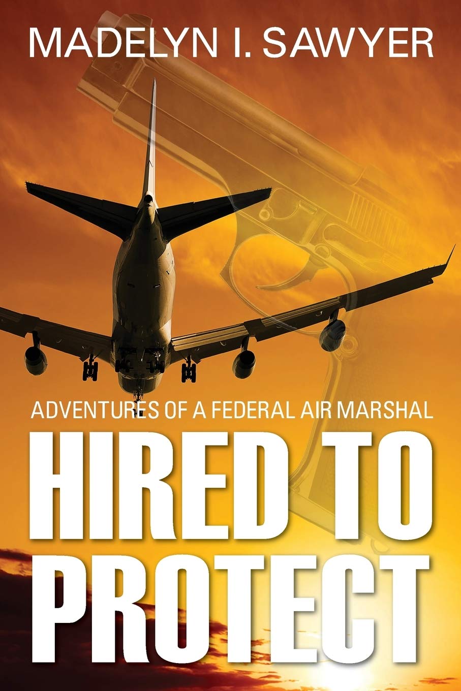 Hired To Protect: Adventures Of A Federal Air Marshal,Used