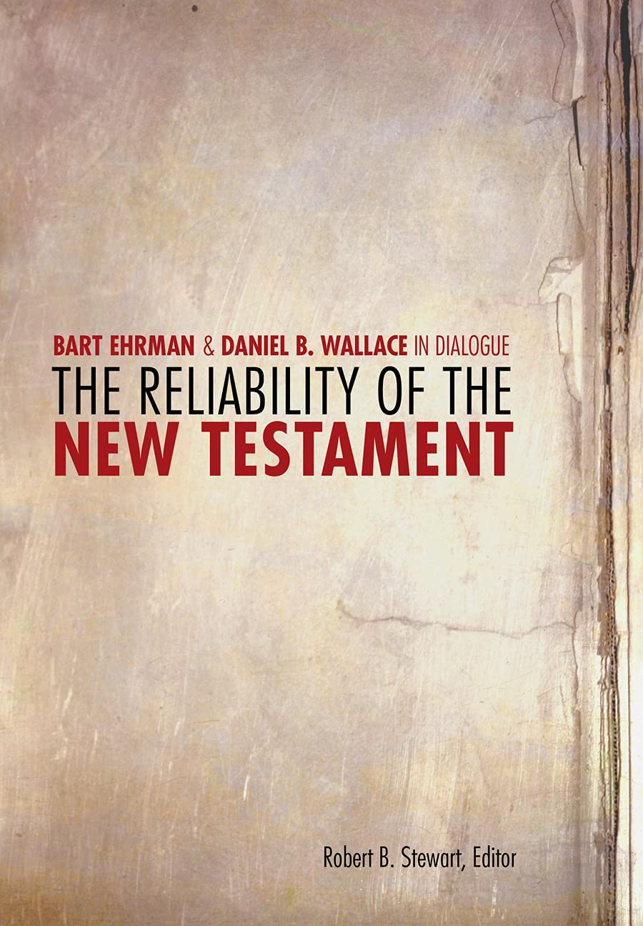 The Reliability of the New Testament: Bart D. Ehrman and Daniel B. Wallace in Dialogue (GreerHeard Lectures),New