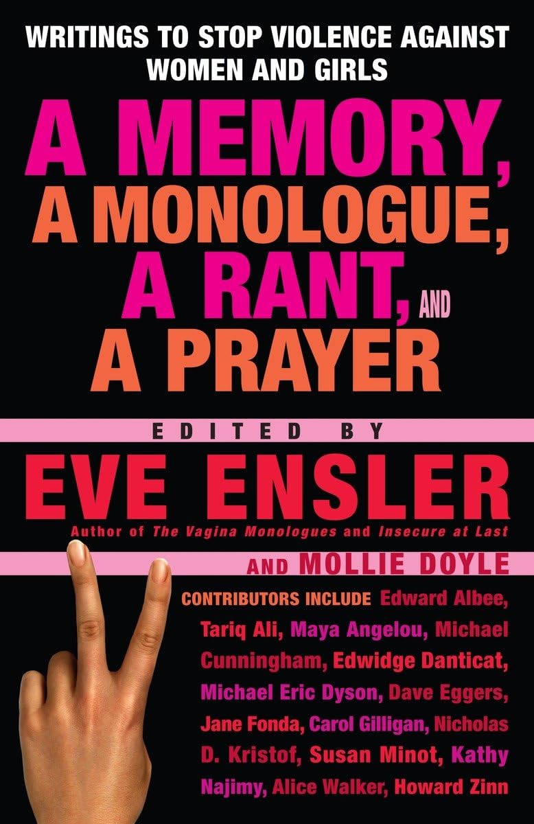 A Memory, A Monologue, A Rant, And A Prayer: Writings To Stop Violence Against Women And Girls,New