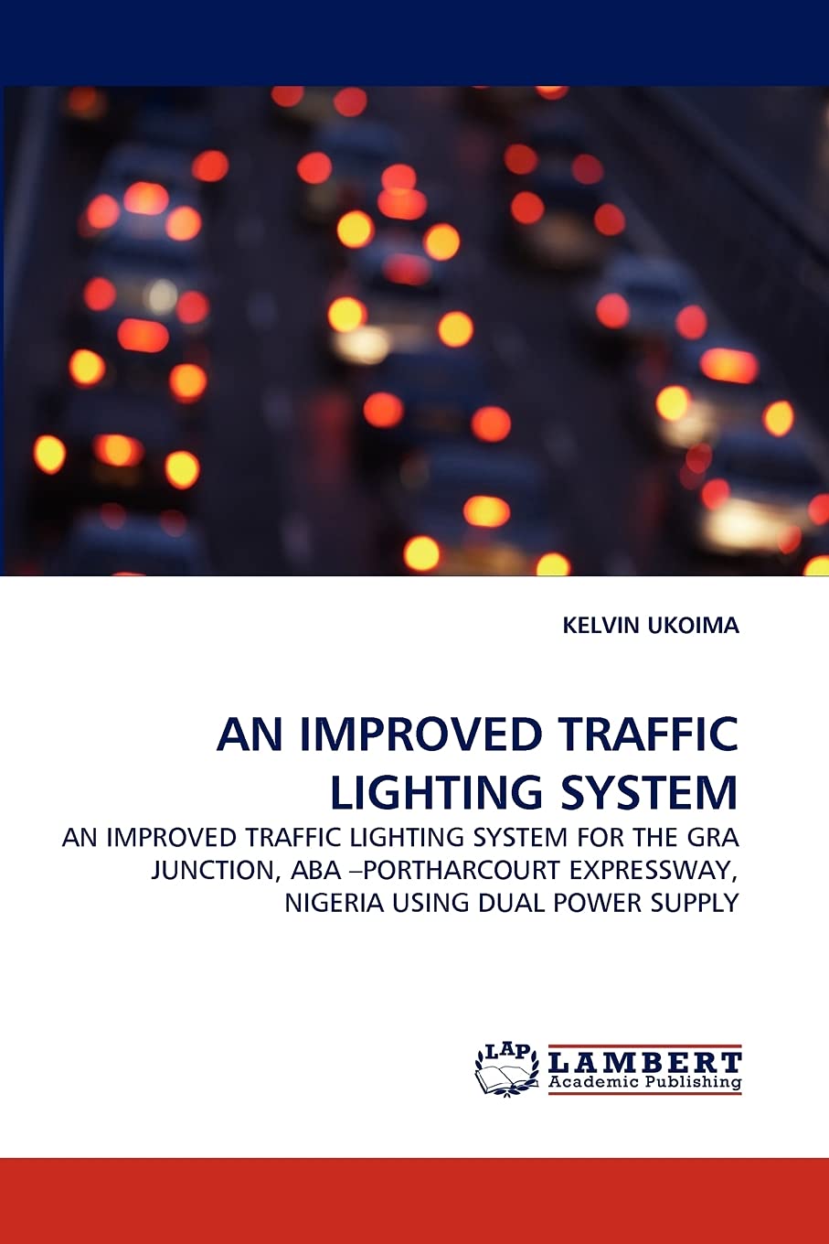 AN IMPROVED TRAFFIC LIGHTING SYSTEM: AN IMPROVED TRAFFIC LIGHTING SYSTEM FOR THE GRA JUNCTION, ABA ?PORTHARCOURT EXPRESSWAY, NIG,Used