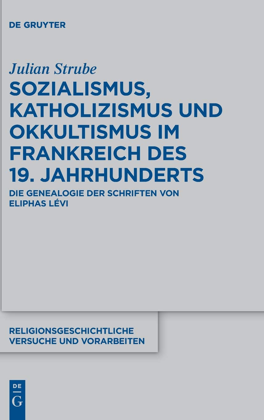 Sozialismus, Katholizismus und Okkultismus im Frankreich des 19. Jahrhunderts: Die Genealogie der Schriften von Eliphas Lvi (R,Used