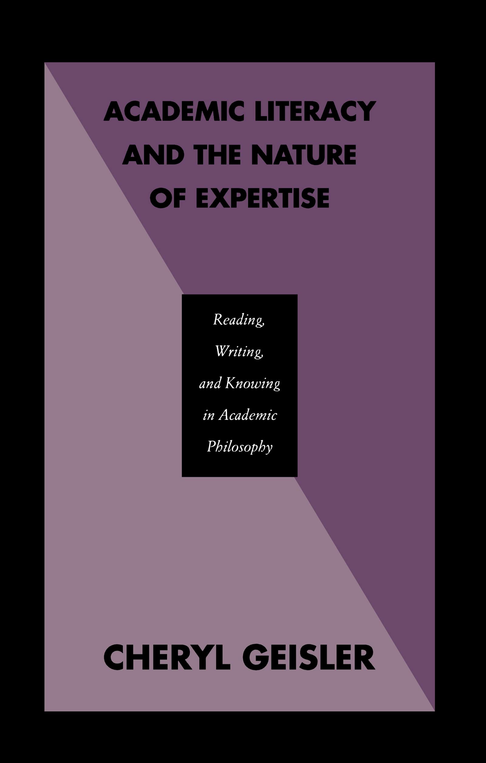 Academic Literacy and the Nature of Expertise: Reading, Writing, and Knowing in Academic Philosophy,Used