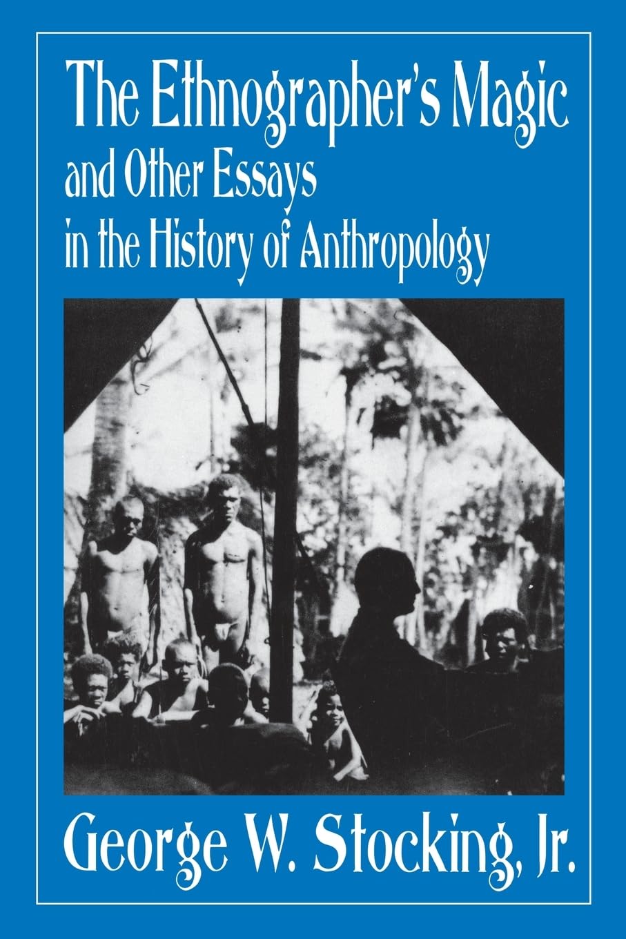 The Ethnographer's Magic and Other Essays in the History of Anthropology,Used