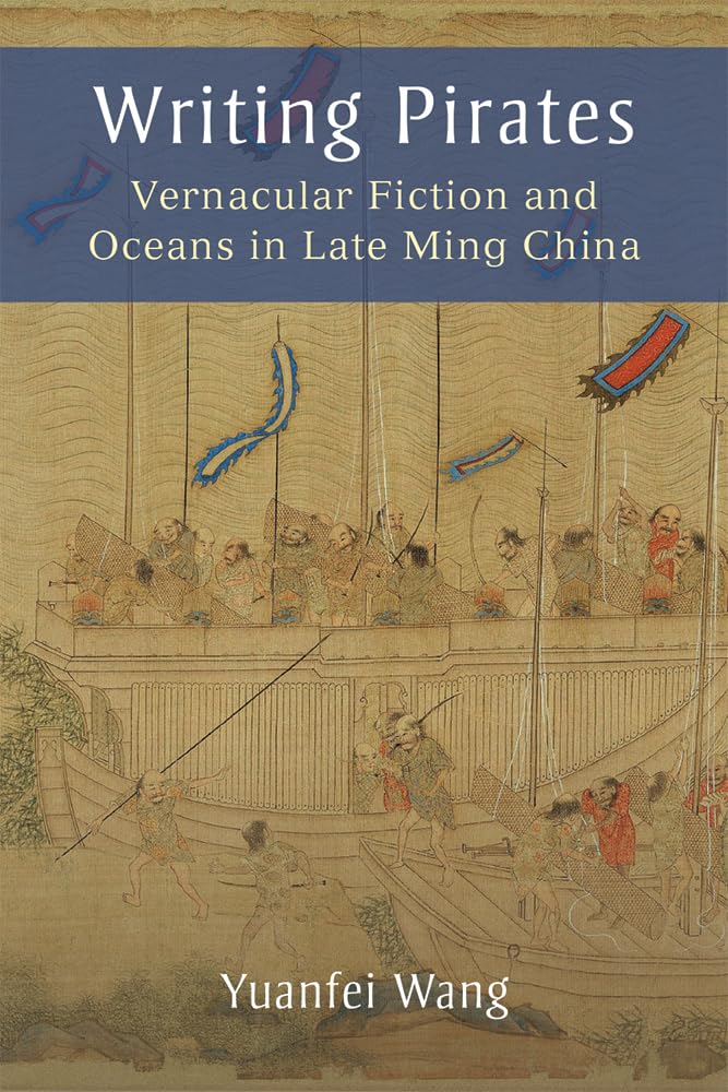 Writing Pirates: Vernacular Fiction and Oceans in Late Ming China,Used
