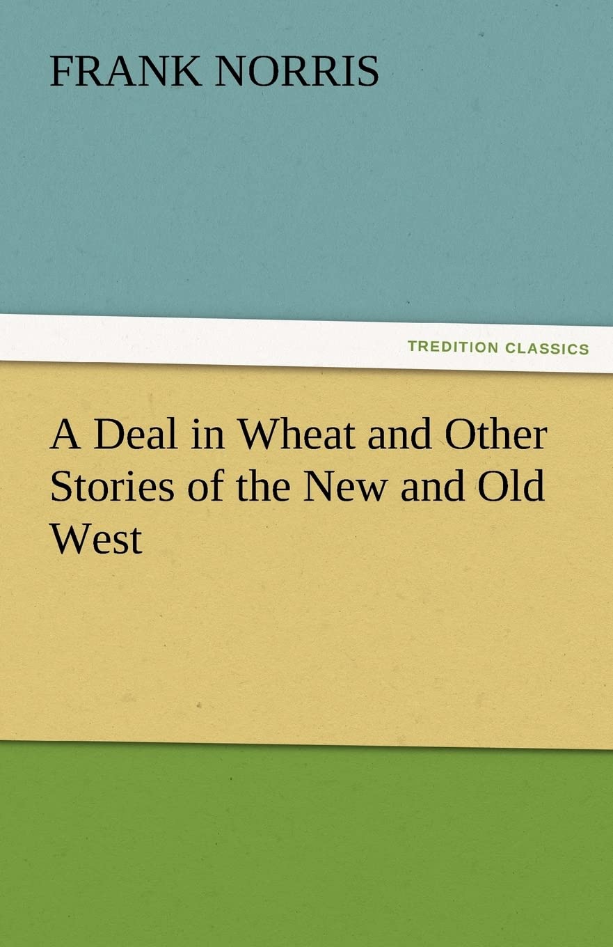 A Deal in Wheat and Other Stories of the New and Old West,Used