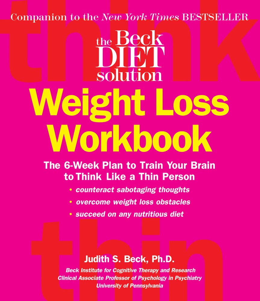 Beck Diet Solution Weight Loss Workbook: The 6week Plan to Train Your Brain to Think Like a Thin Person,Used