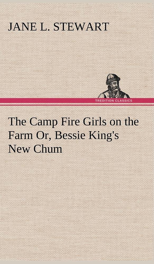 The Camp Fire Girls on the Farm Or, Bessie King's New Chum,Used