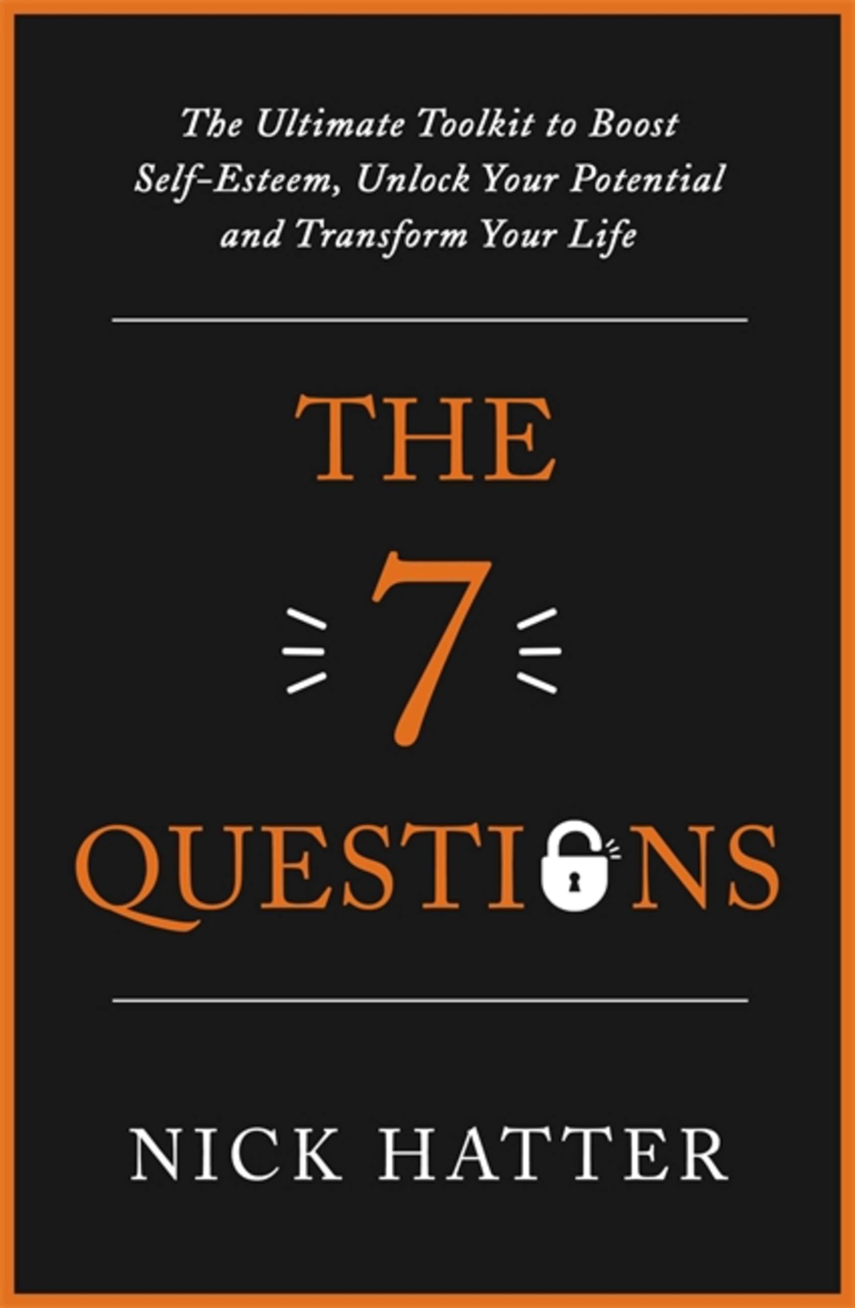 The 7 Questions: The Ultimate Toolkit To Boost Selfesteem, Unlock Your Potential And Transform Your Life,Used