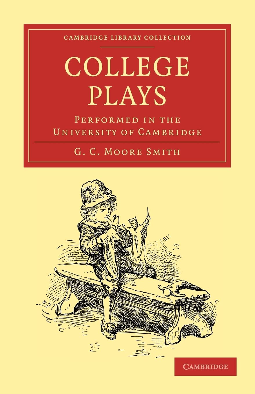 College Plays: Performed in the University of Cambridge (Cambridge Library Collection Literary Studies),New