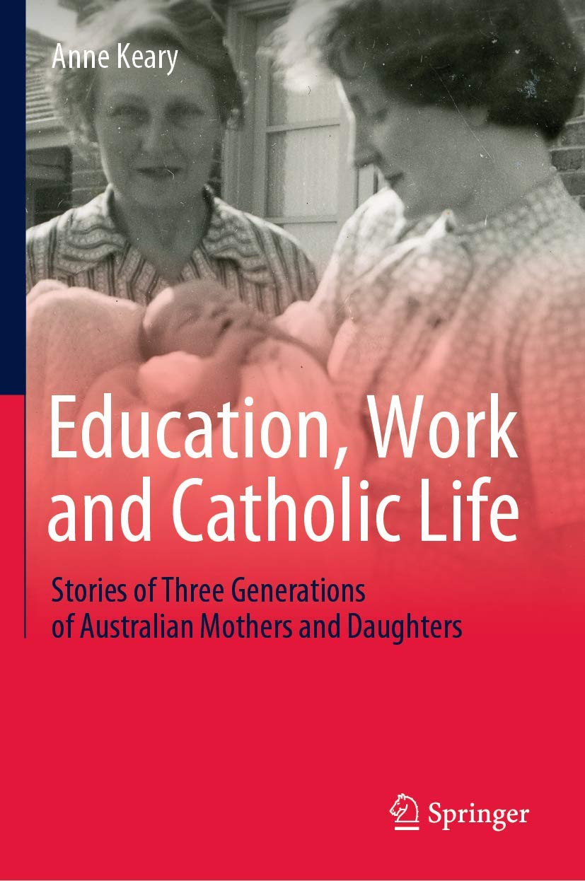 Education, Work and Catholic Life: Stories of Three Generations of Australian Mothers and Daughters,Used