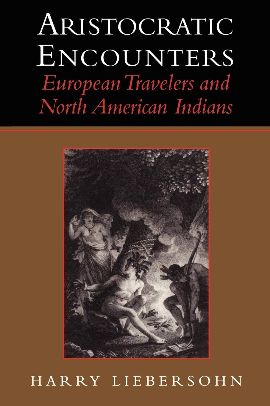 Aristocratic Encounters: European Travelers And North American Indians,New