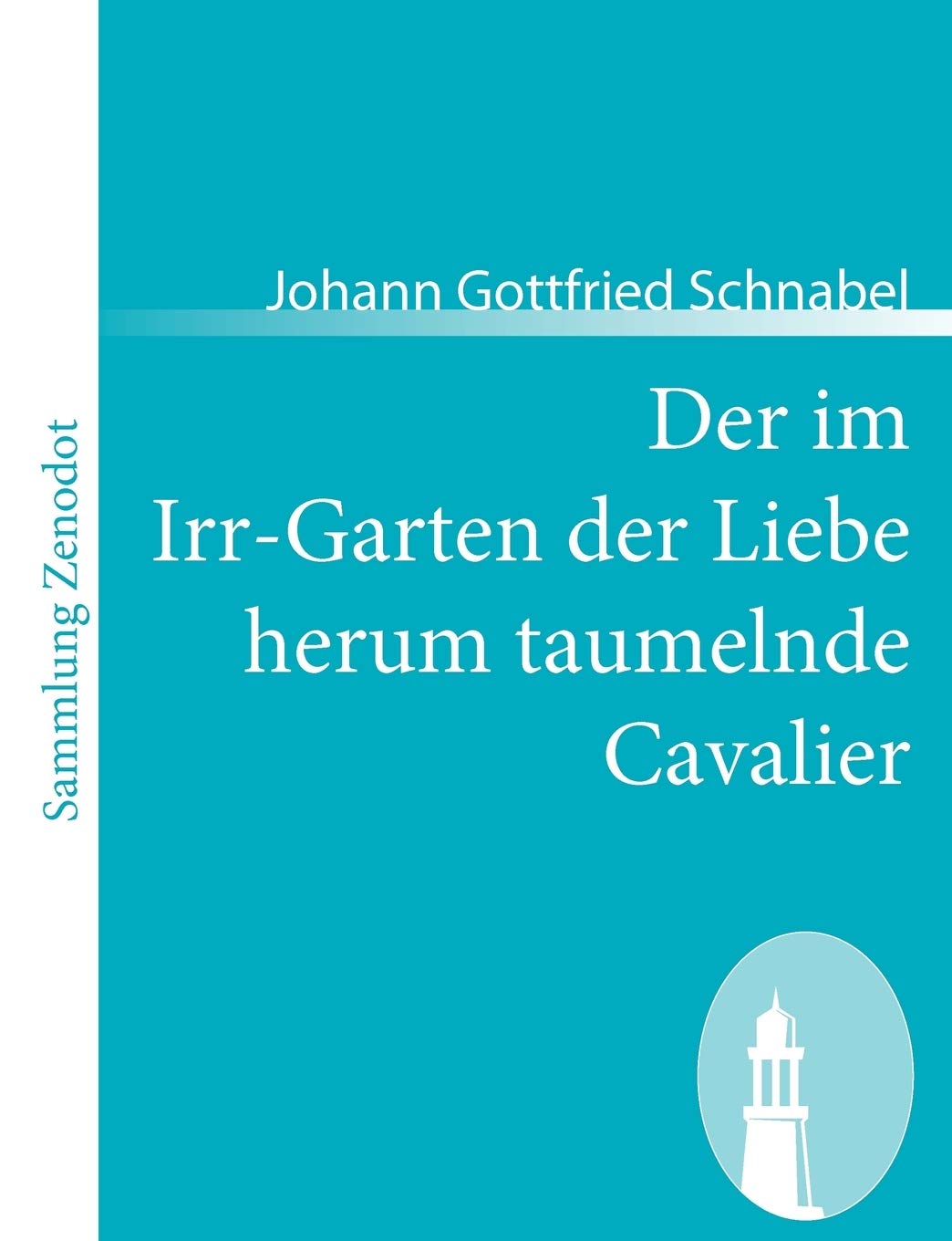Der Im IrrGarten Der Liebe Herum Taumelnde Cavalier: Oder Reise Und Liebesgeschichte$$$eines Vornehmen Deutschen Von Adel, Her,Used