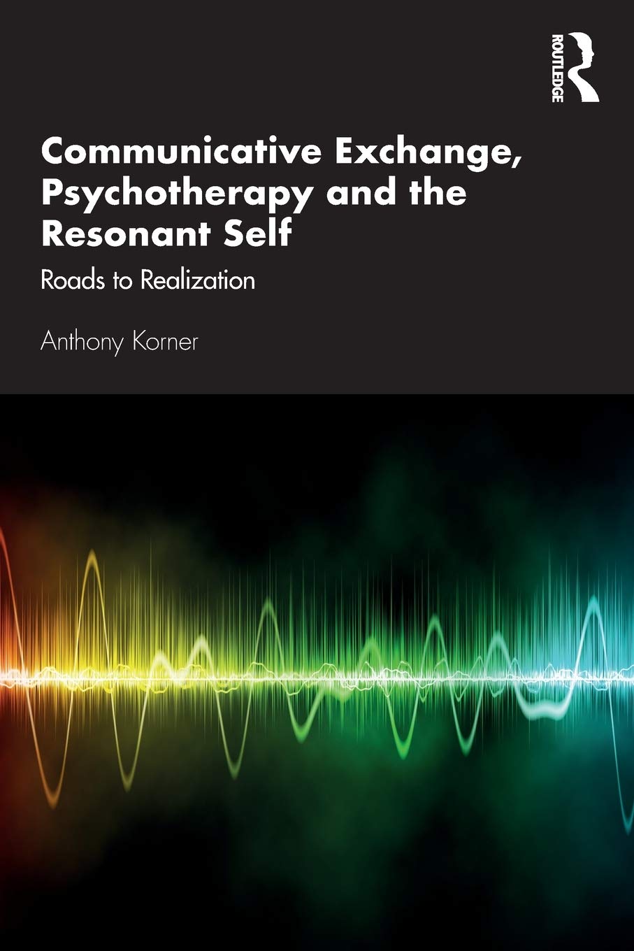 Communicative Exchange, Psychotherapy and the Resonant Self: Roads to Realization,Used
