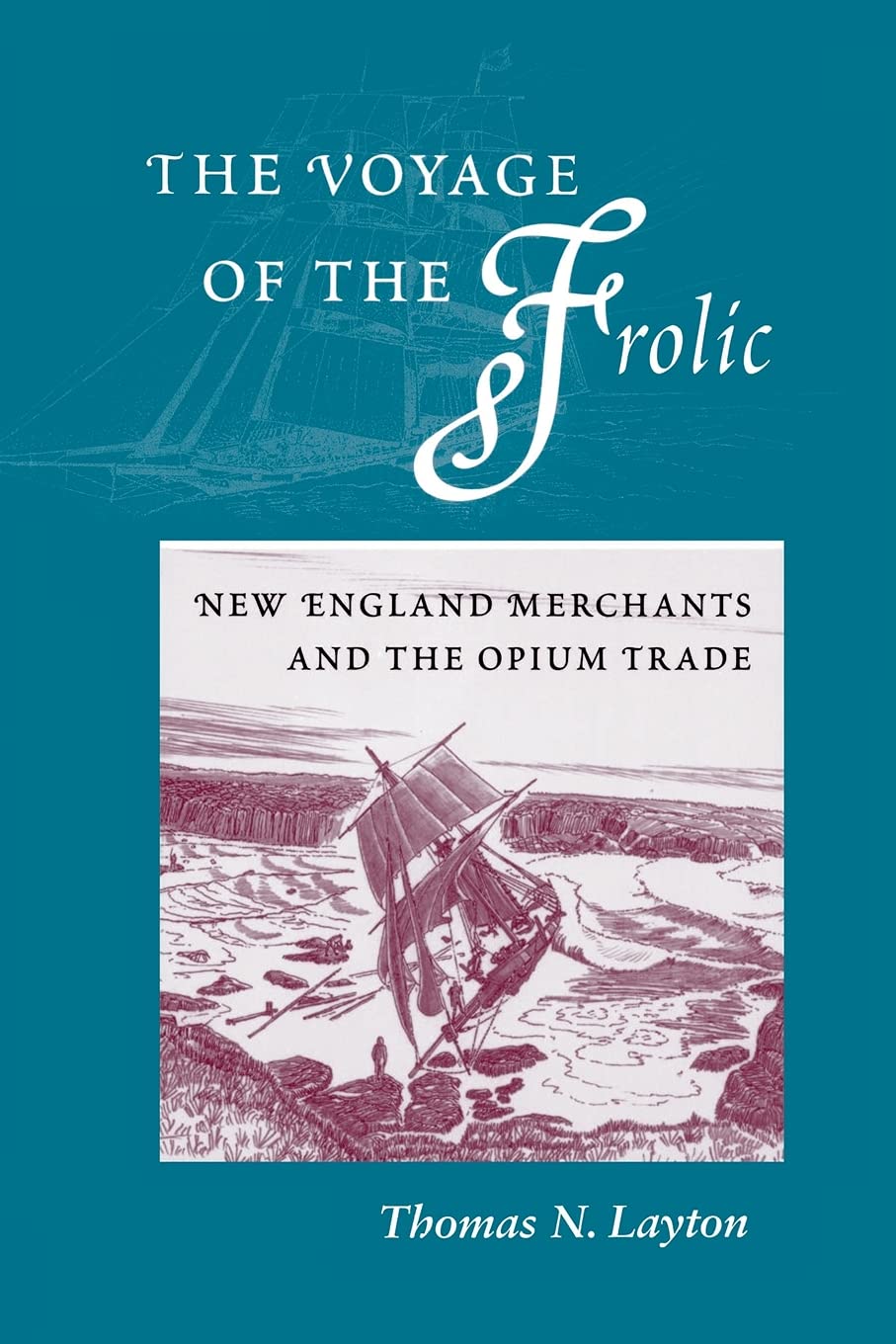 The Voyage Of The Frolic: New England Merchants And The Opium Trade,Used
