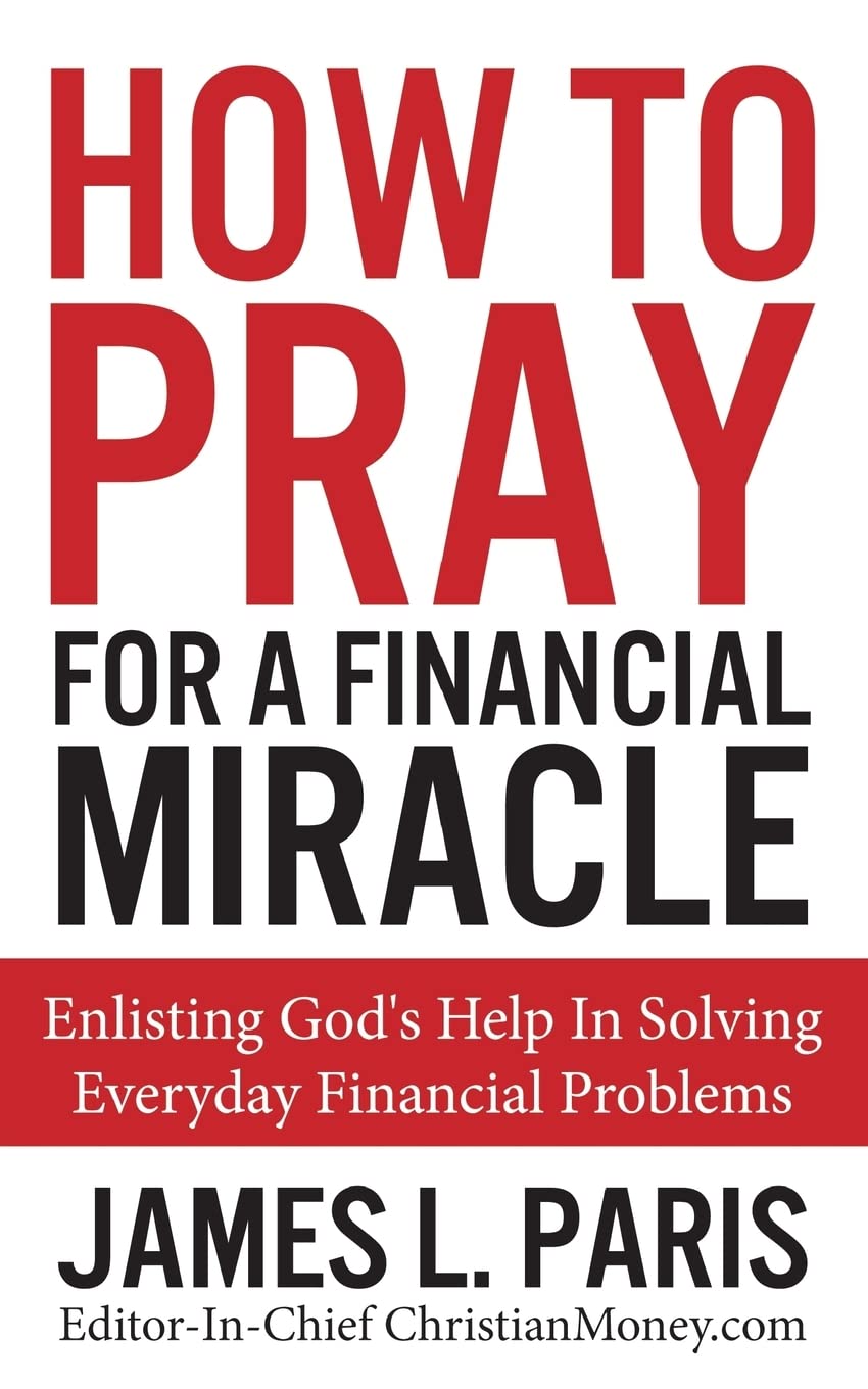 How To Pray For A Financial Miracle: Enlisting God'S Help In Solving Everyday Financial Problems,New