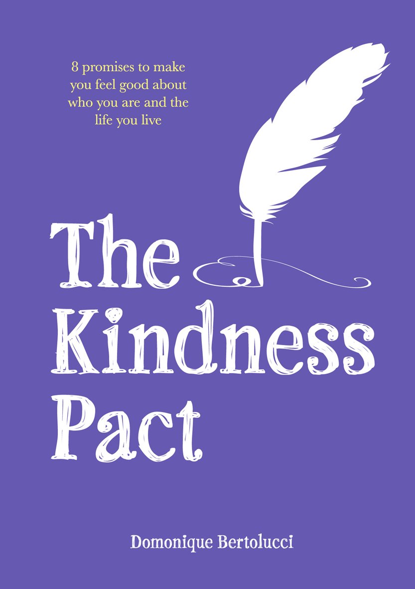 The Kindness Pact: 8 Promises To Make You Feel Good About Who You Are And The Life You Live
