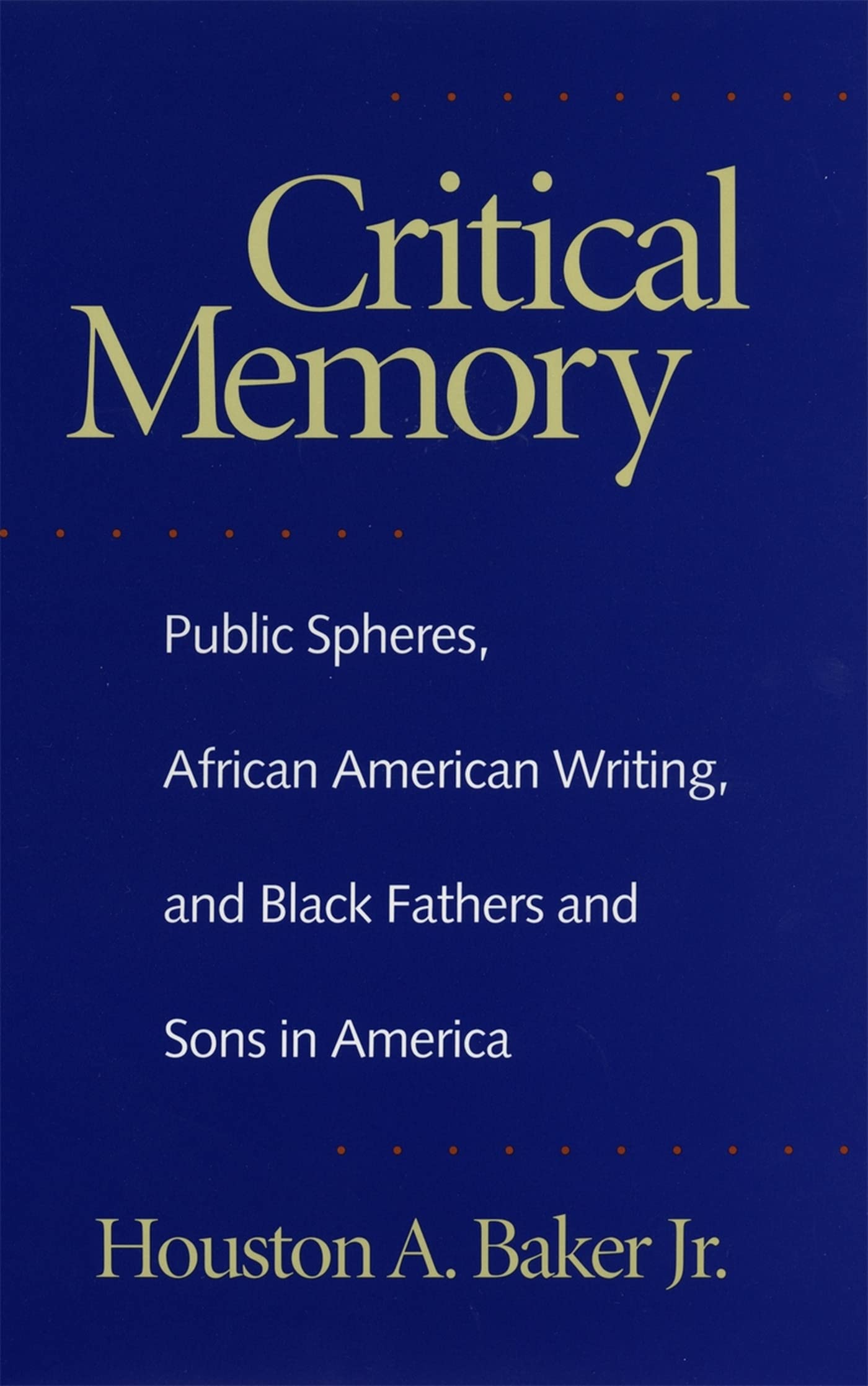 Critical Memory: Public Spheres, African American Writing, and Black Fathers and Sons in America (Georgia Southern University Ja,Used