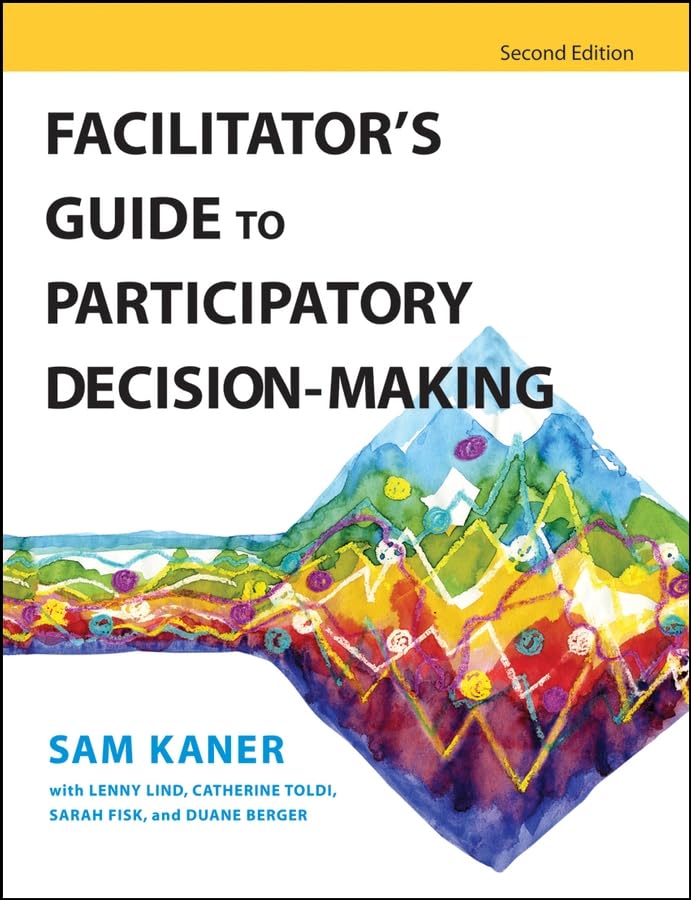 Facilitator'S Guide To Participatory Decisionmaking,New