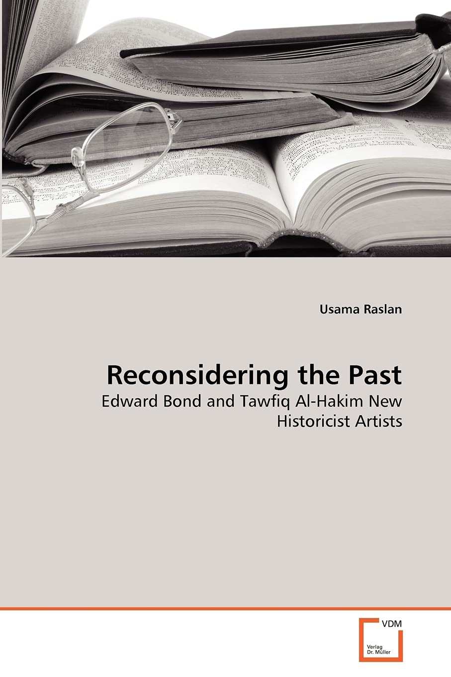 Reconsidering the Past: Edward Bond and Tawfiq AlHakim New Historicist Artists,Used