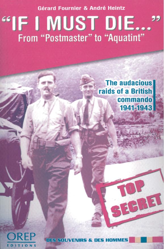 If I Must Die: From Postmaster to Aqiatint the Audacious Raids of a British Commando 19411943 (Des Souvenirs Et Des Hommes),Used