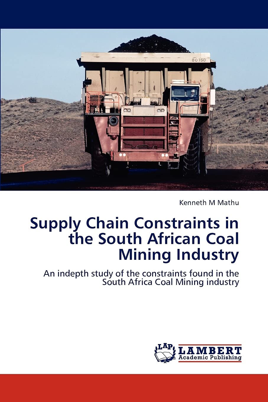 Supply Chain Constraints in the South African Coal Mining Industry: An indepth study of the constraints found in the South Afric,Used