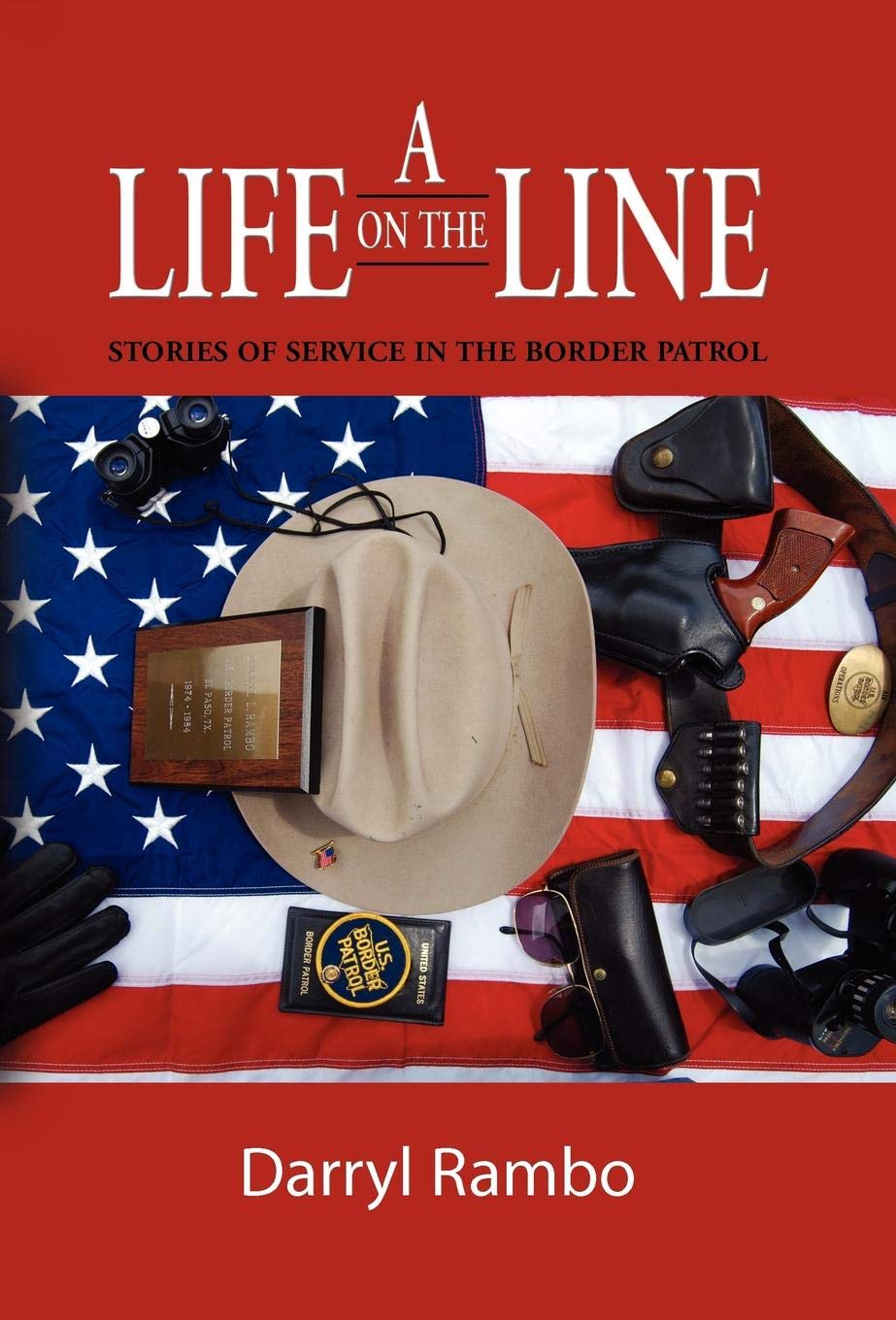 A Life on the Line: Stories of Service in the Border Patrol,Used
