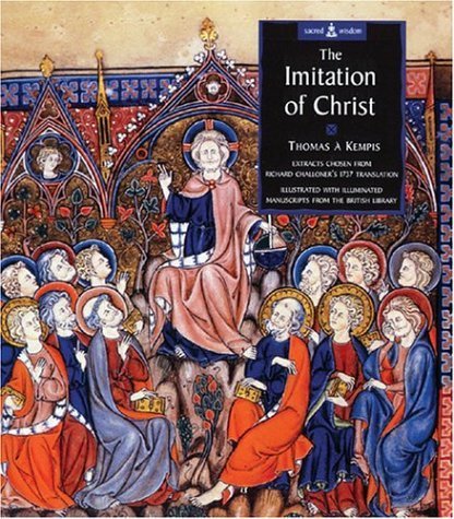 The Imitation of Christ: Extracts Chosen from Challoner's 1737 Translation, Illustrated with Illuminated Manuscripts,Used
