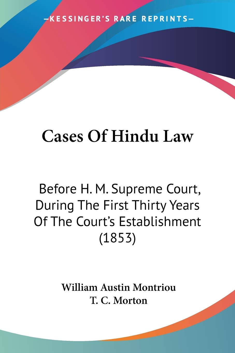 Cases Of Hindu Law: Before H. M. Supreme Court, During The First Thirty Years Of The Court's Establishment (1853),Used