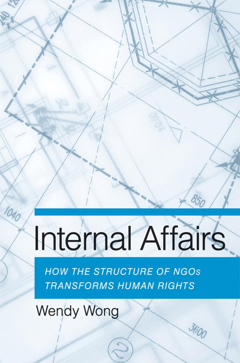 Internal Affairs: How The Structure Of Ngos Transforms Human Rights