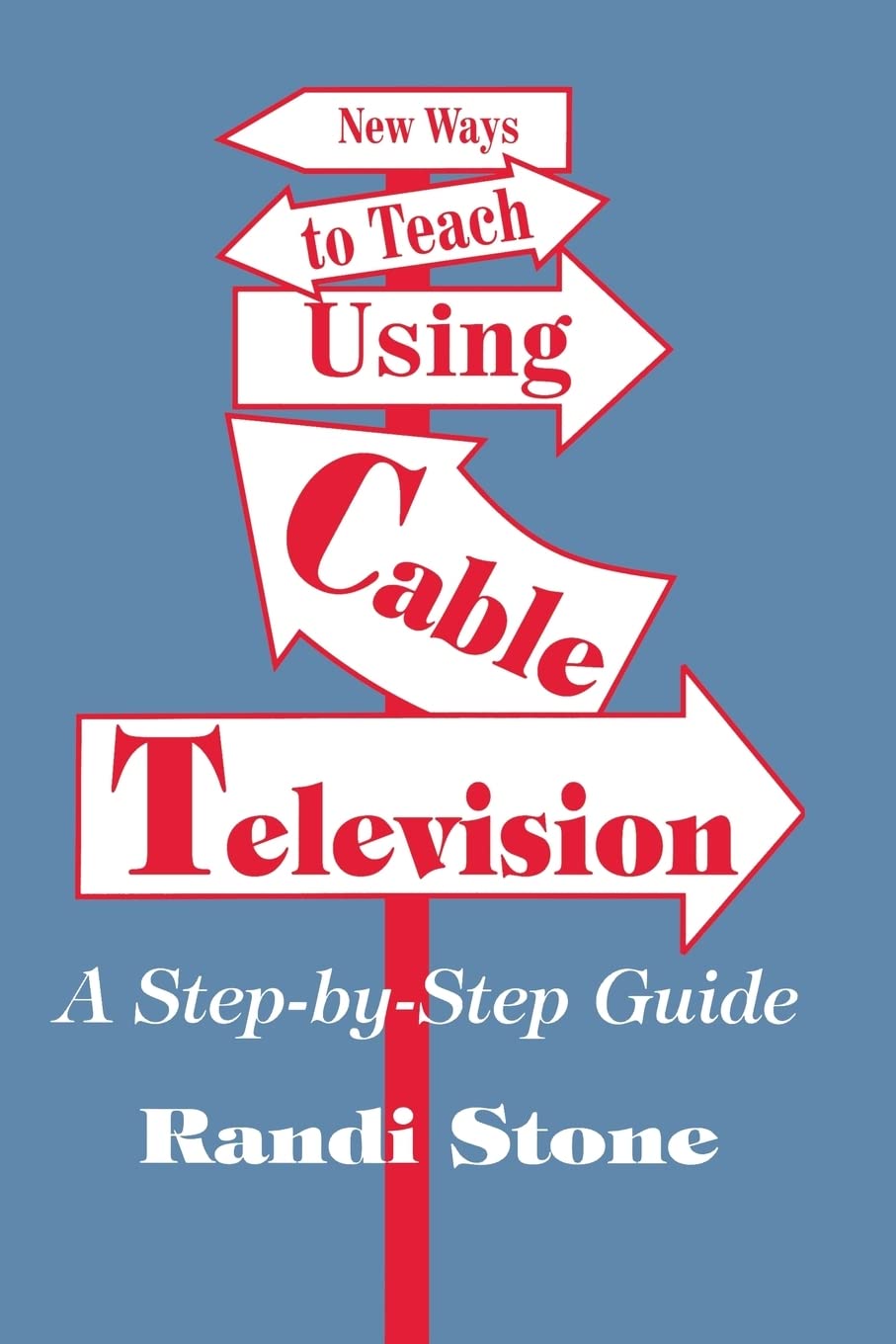 New Ways to Teach Using Cable Television: A StepByStep Guide,Used