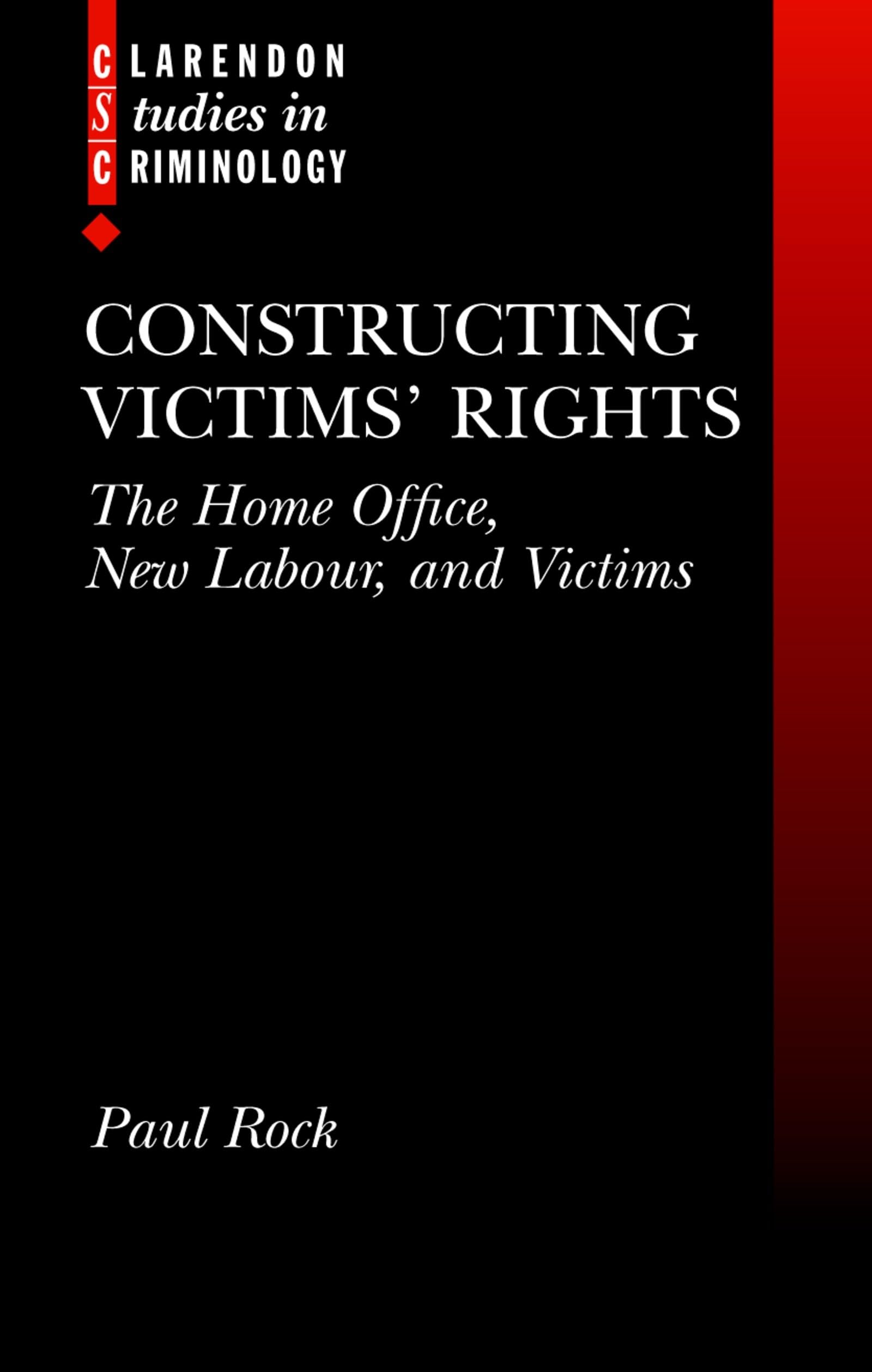 Constructing Victims' Rights: The Home Office, New Labour, and Victims (Clarendon Studies in Criminology),Used