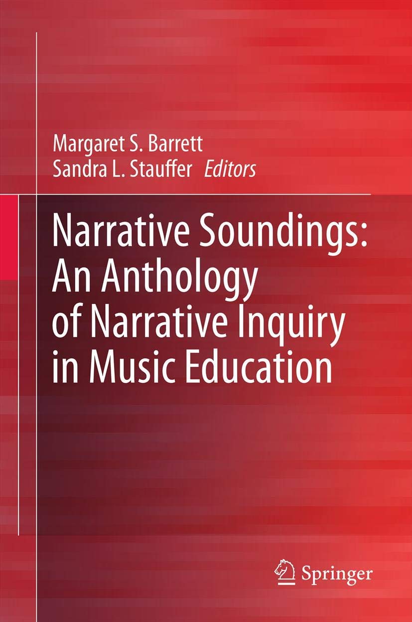 Narrative Soundings: An Anthology of Narrative Inquiry in Music Education,Used