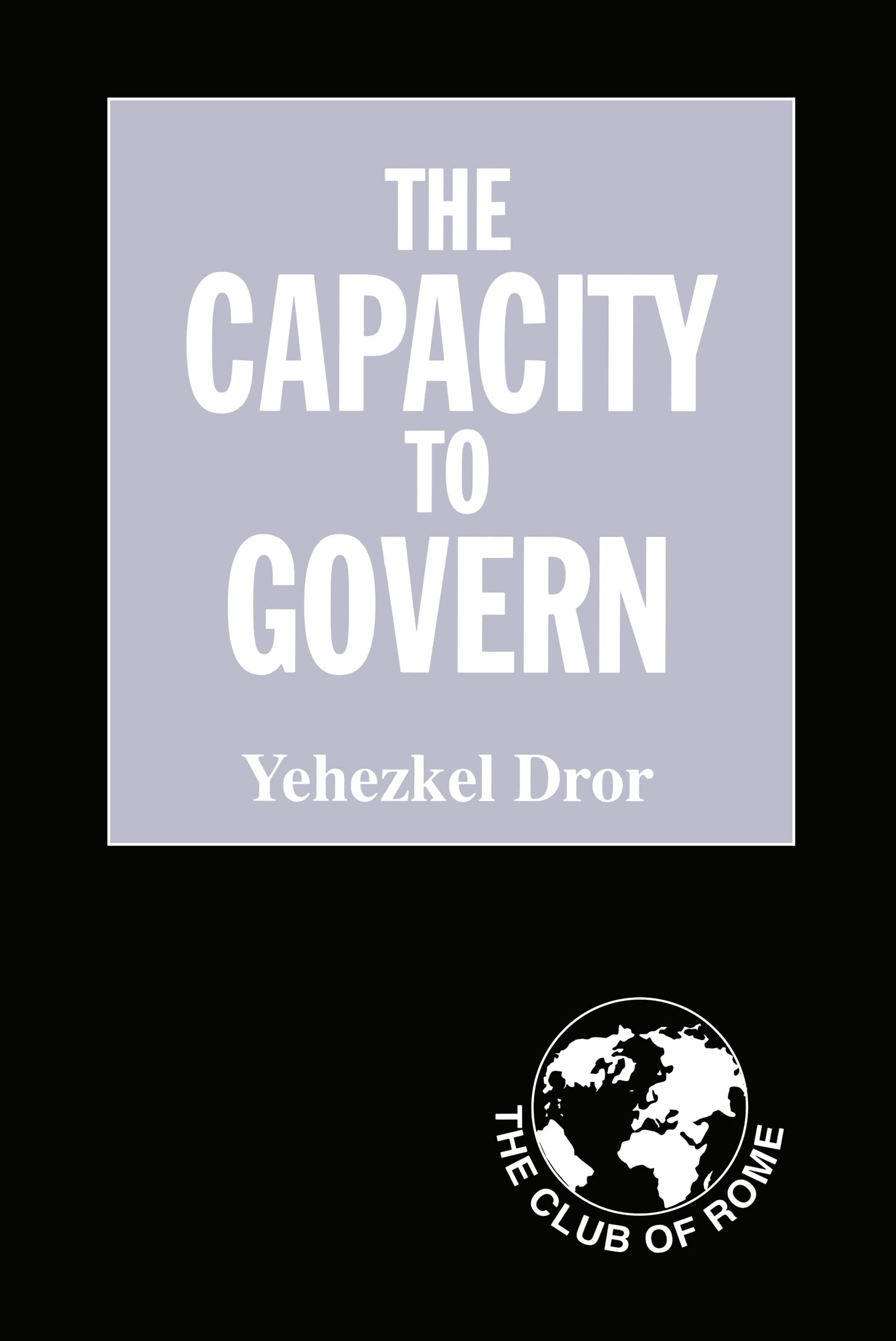 The Capacity to Govern: A Report to the Club of Rome,New